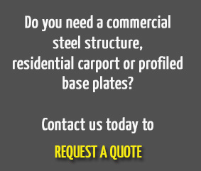 Do you need a commercial steel structure, residential carport or profiled base plates?